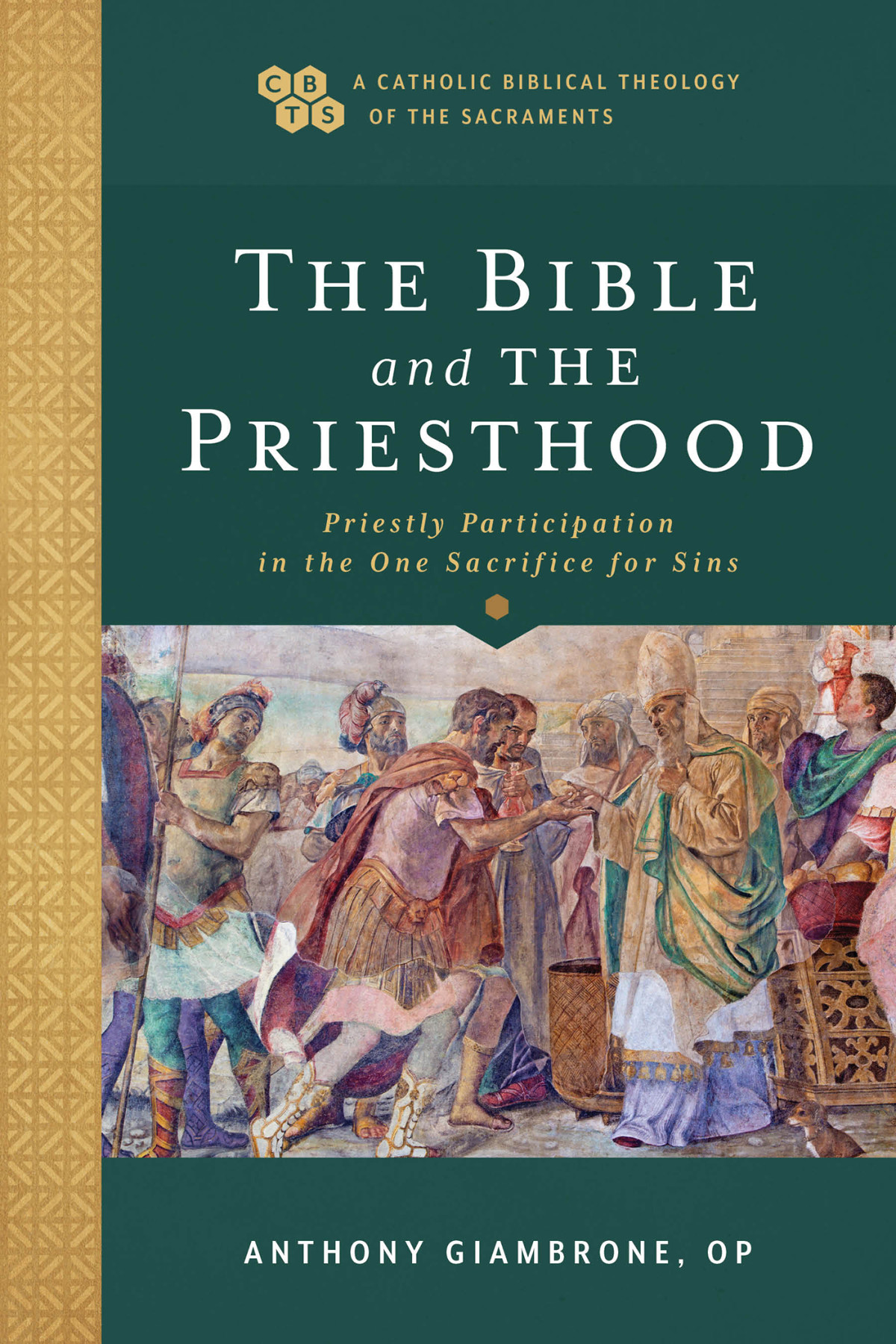 The Bible And The Priesthood A Catholic Biblical Theology Of The Sacraments Giambrone