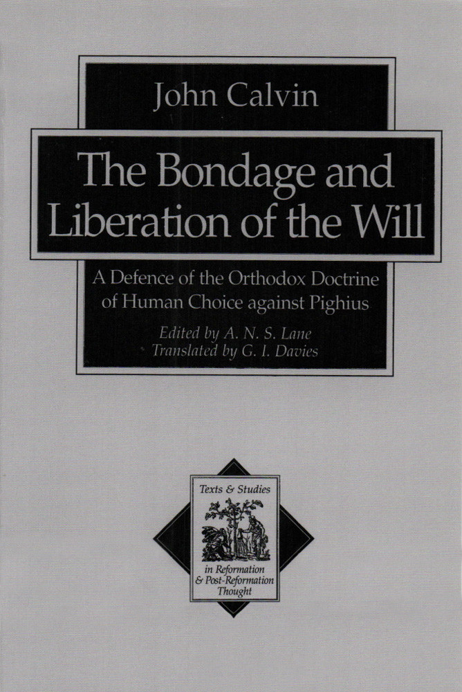 The Bondage And Liberation Of The Will Texts And Studies In Reformation And Postreformation Thought Calvin
