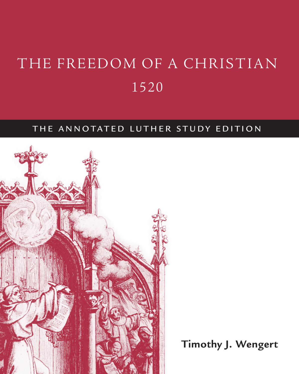 The Freedom Of A Christian 1520 Martin Luther Timothy J Wengert Martin Luther