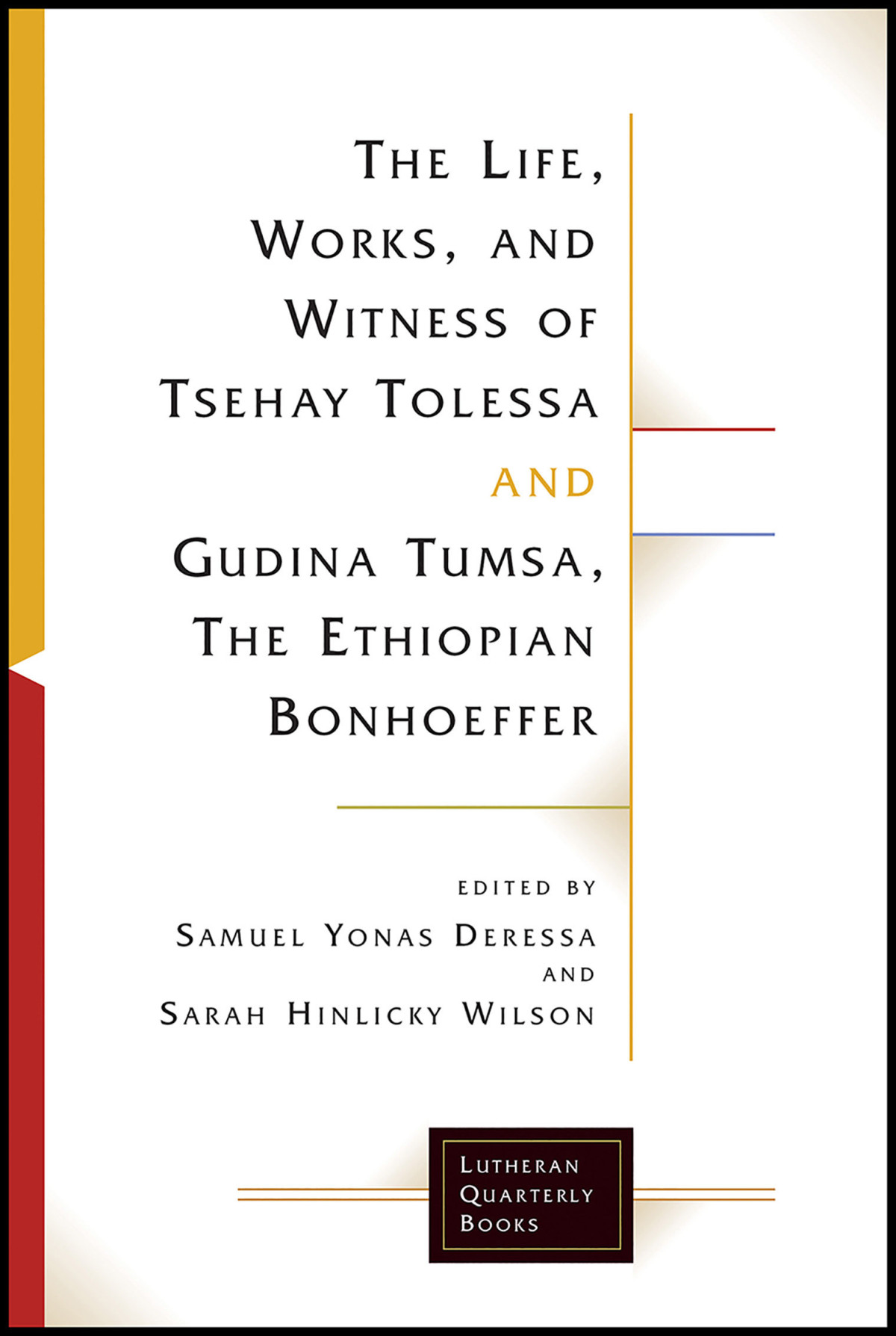 The Life Works And Witness Of Tsehay Tolessa And Gudina Tumsa The Ethiopian Bonhoeffer Samuel Yonas Deressa