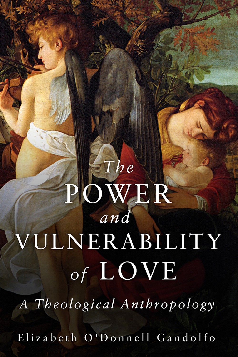 The Power And Vulnerability Of Love A Theological Anthropology Gandolfo