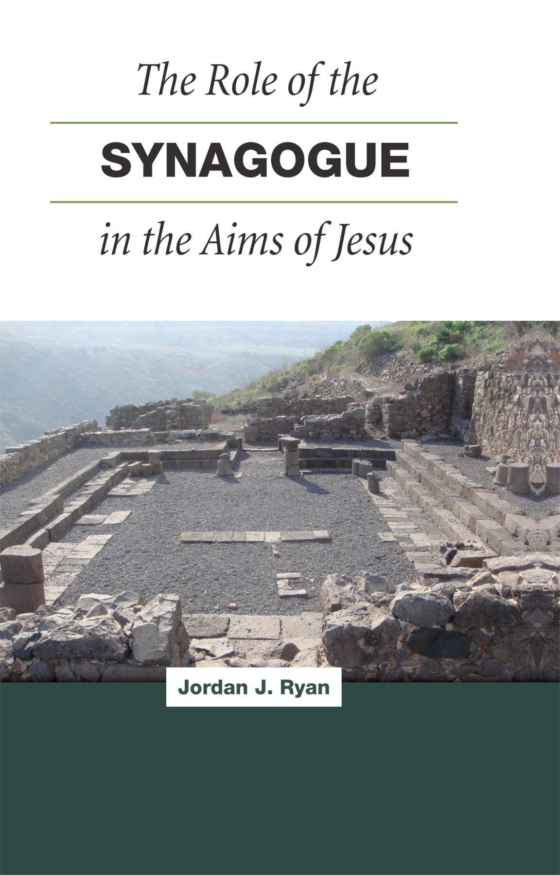 The Role Of The Synagogue In The Aims Of Jesus Jordan J Ryan