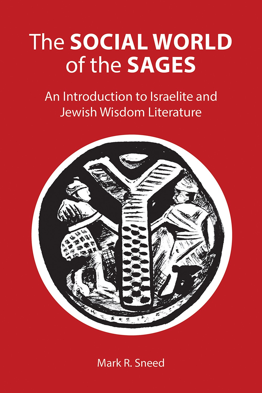The Social World Of The Sages An Introduction To Israelite And Jewish Wisdom Literature Sneed