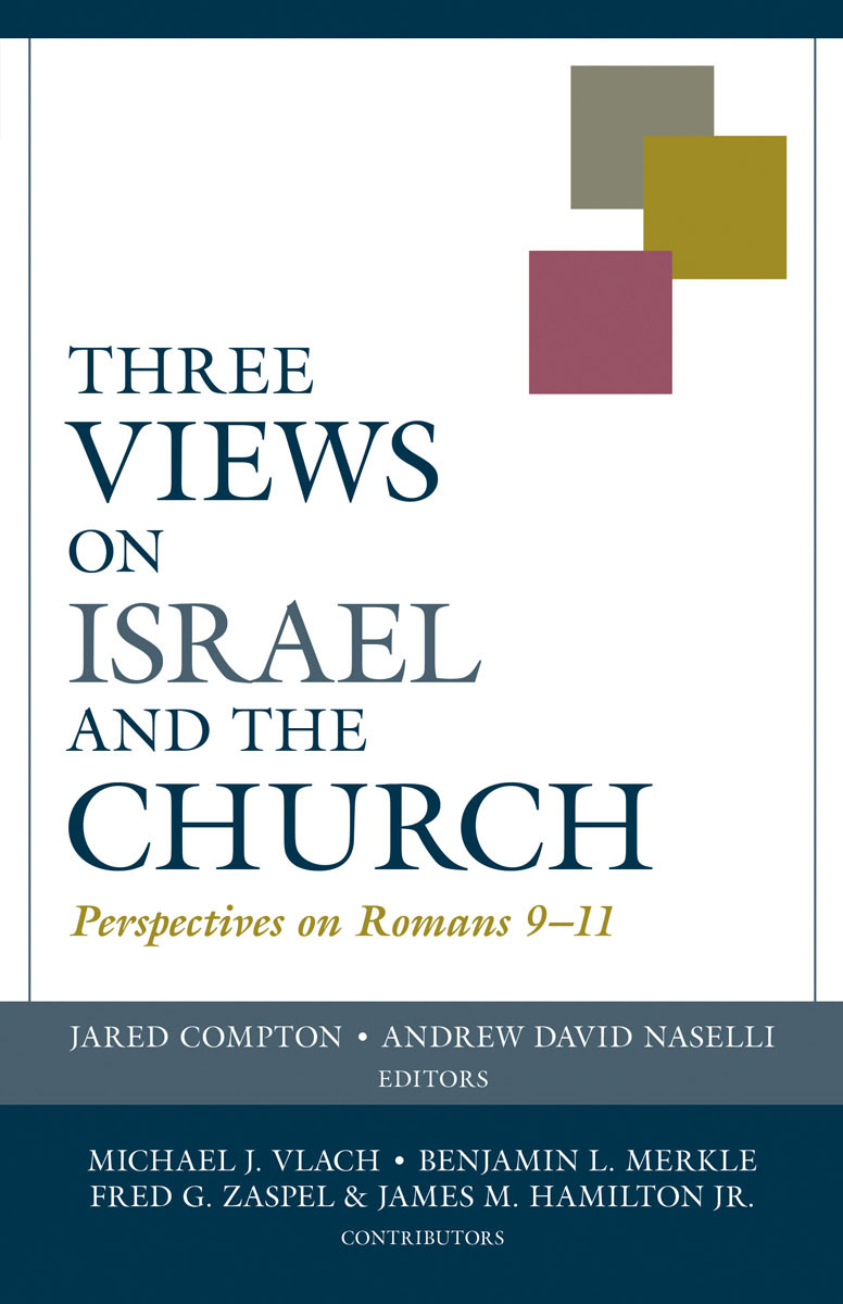 Three Views On Israel And The Church Jared Comptonandrew David Naselli