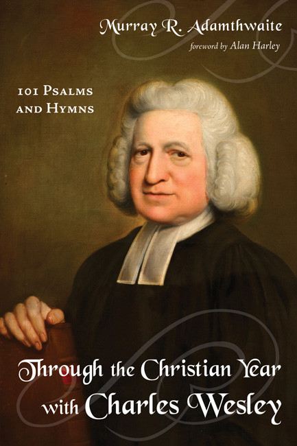 Through The Christian Year With Charles Wesley Murray R Adamthwaite Alan Harley