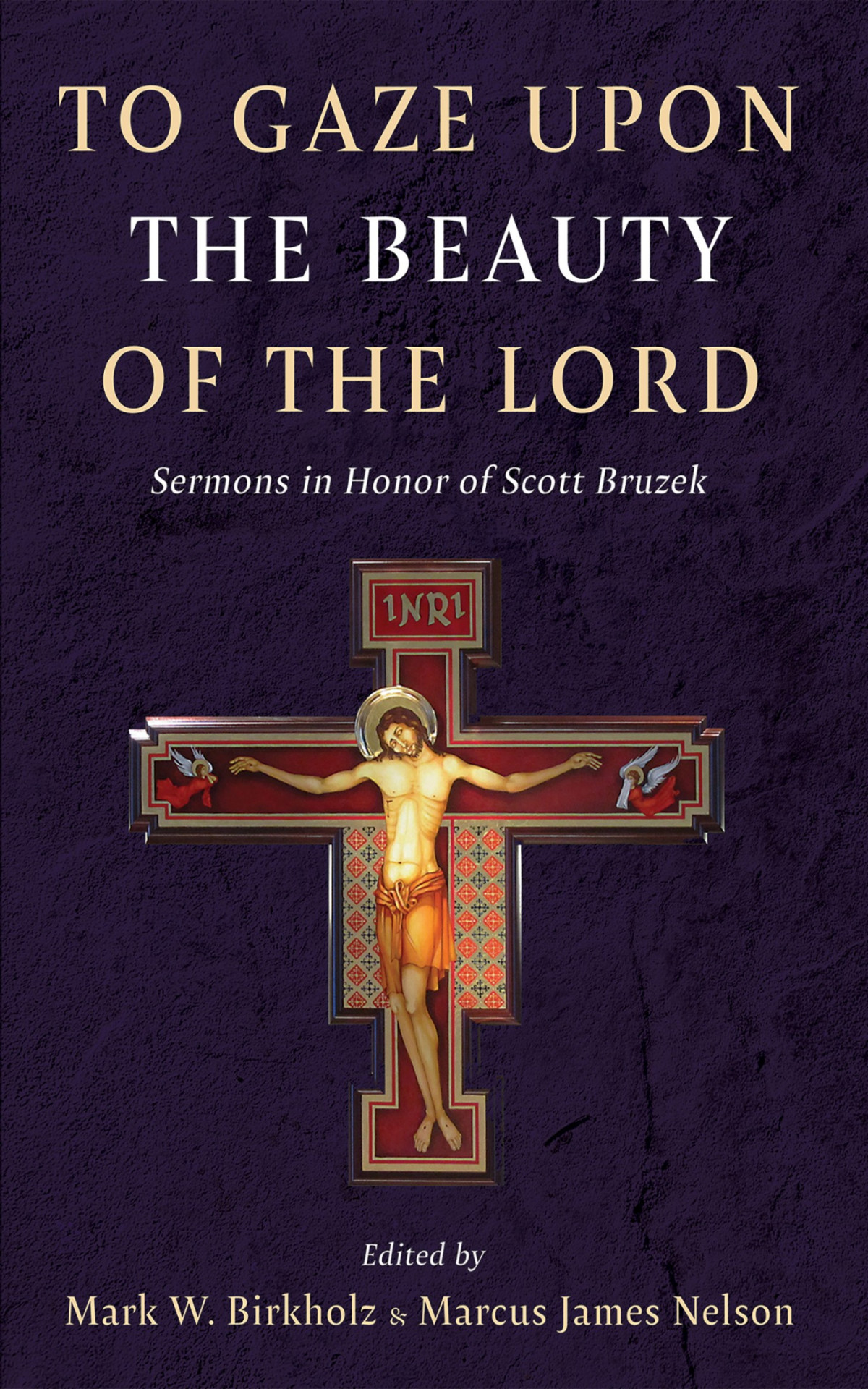 To Gaze Upon The Beauty Of The Lord Mark W Birkholzmarcus James Nelson