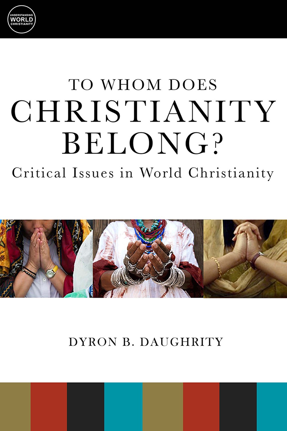 To Whom Does Christianity Belong Critical Issues In World Christianity Daughrity