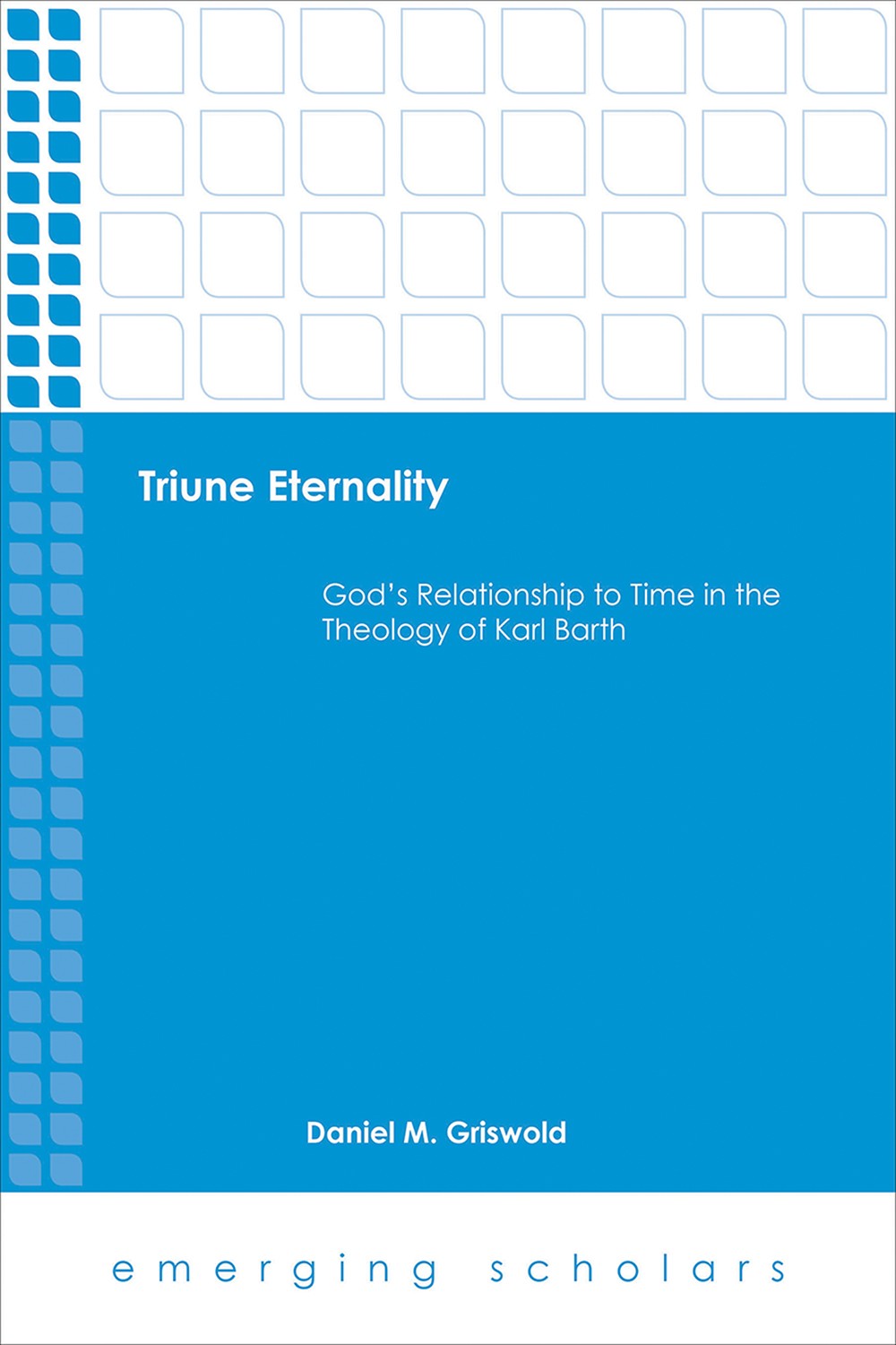 Triune Eternality Gods Relationship To Time In The Theology Of Karl Barth Griswold