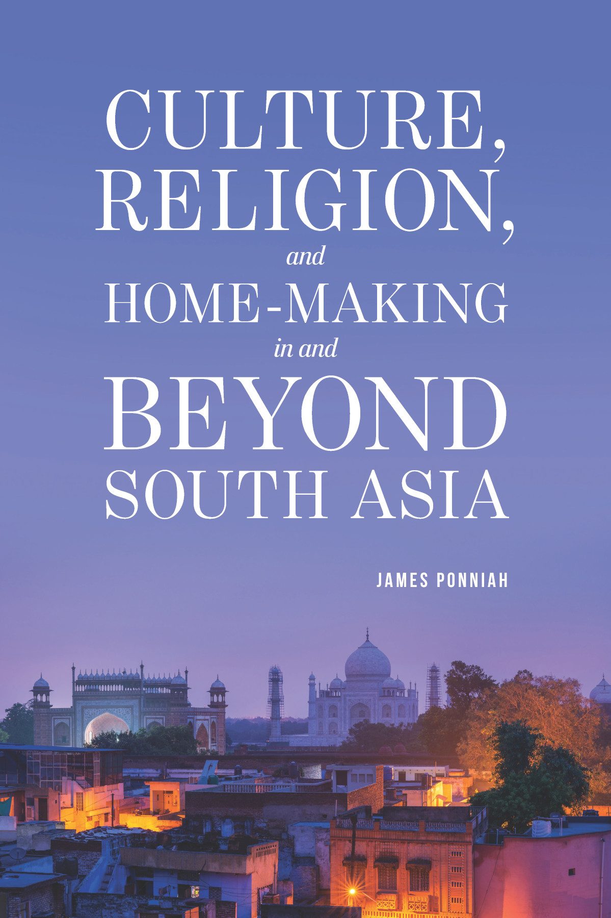 Culture Religion And Homemaking In And Beyond South Asia James Ponniah