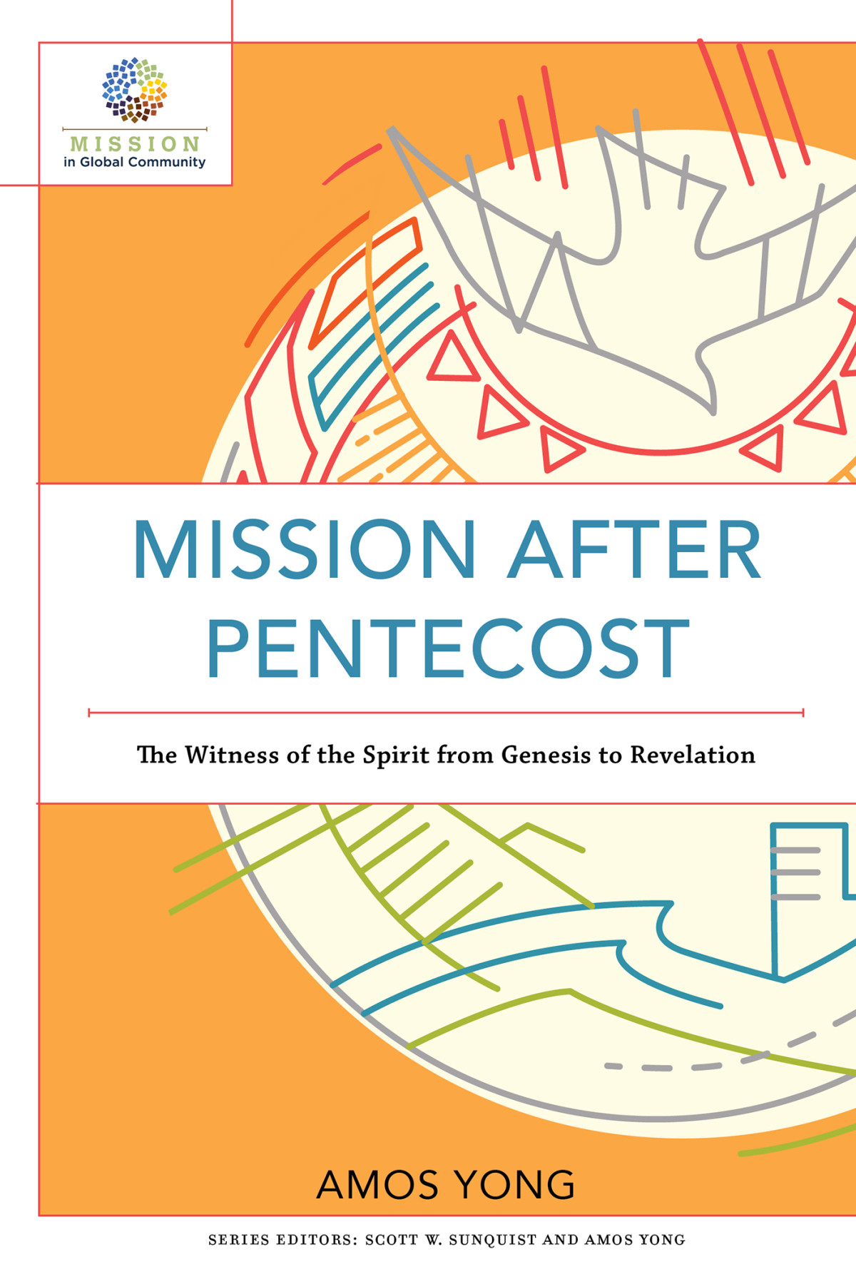 Mission After Pentecost Mission In Global Community Yong Amos