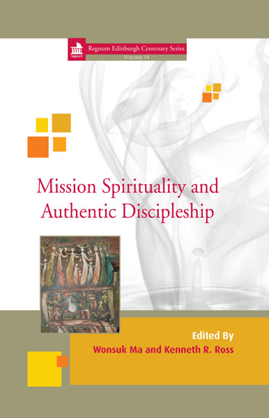 Mission Spirituality And Authentic Discipleship Wonsuk Makenneth R Ross