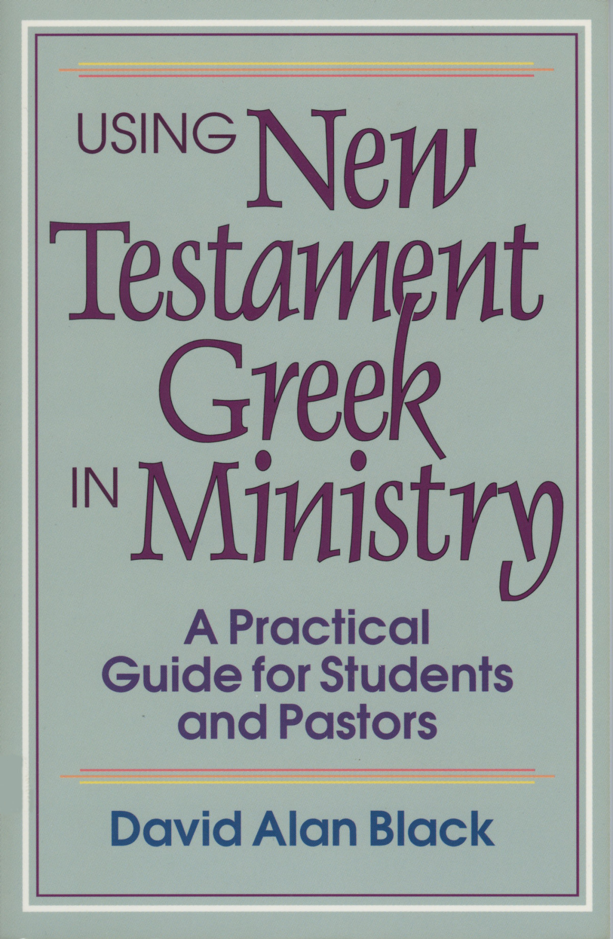 Using New Testament Greek In Ministry Black David Alan