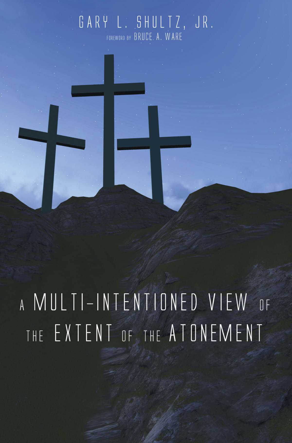 A Multiintentioned View Of The Extent Of The Atonement Gary L Shultz Jr