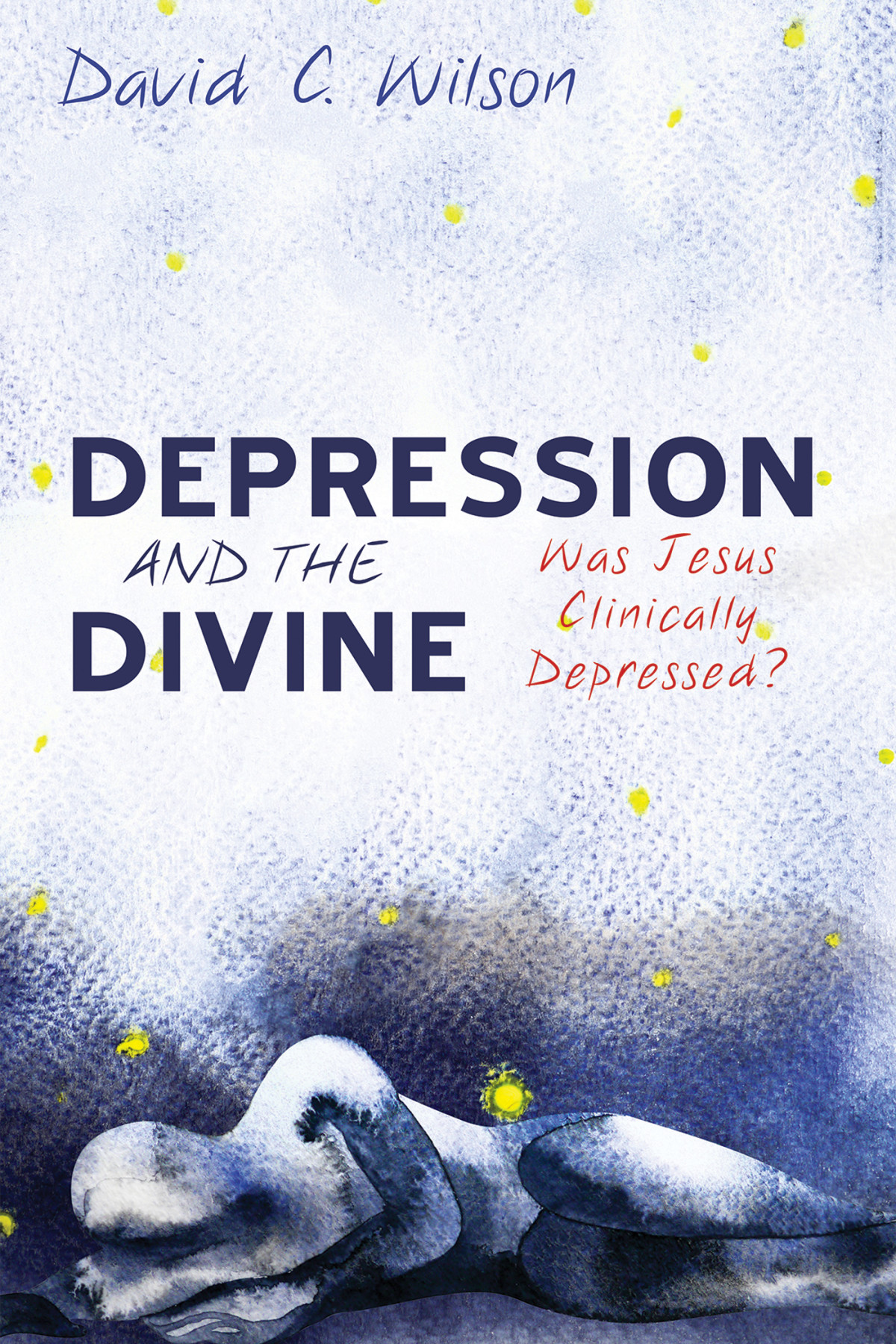 Depression And The Divine David C Wilson