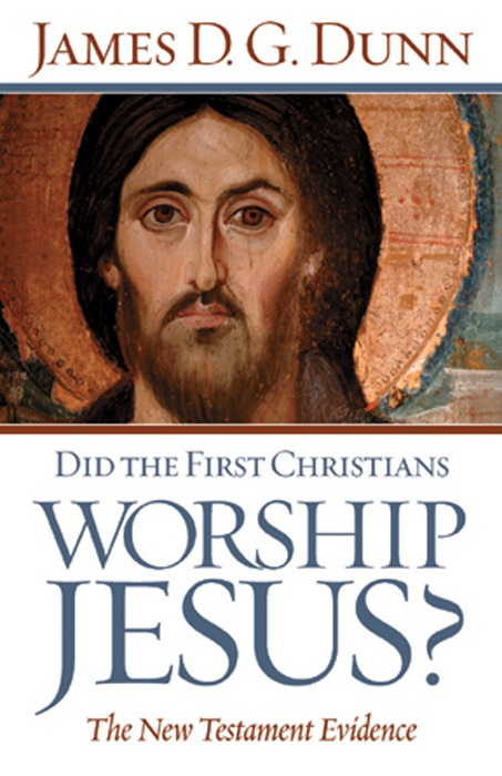 Did The First Christians Worship Jesus James D G Dunn
