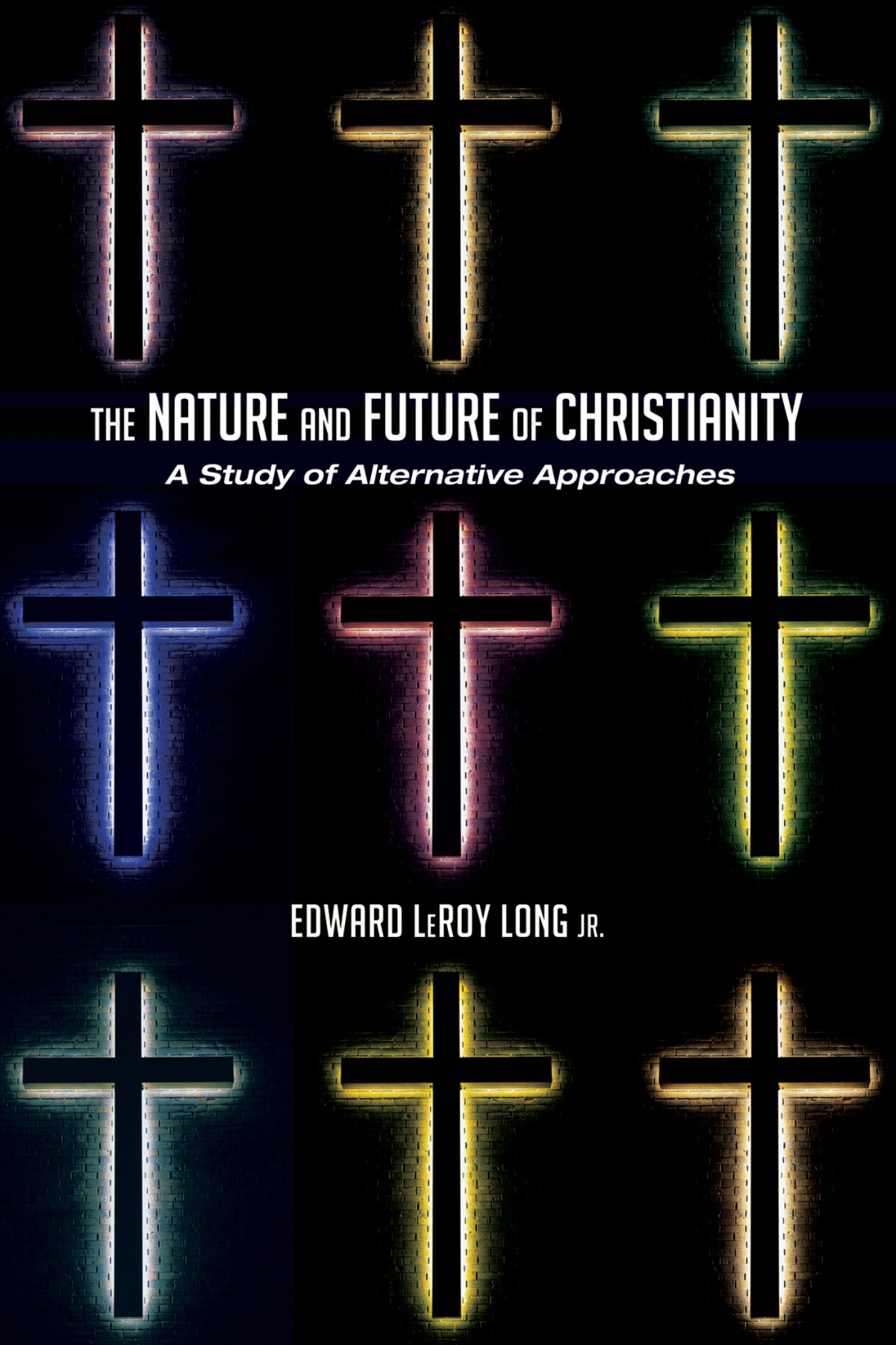 The Nature And Future Of Christianity Edward Leroy Long Jr