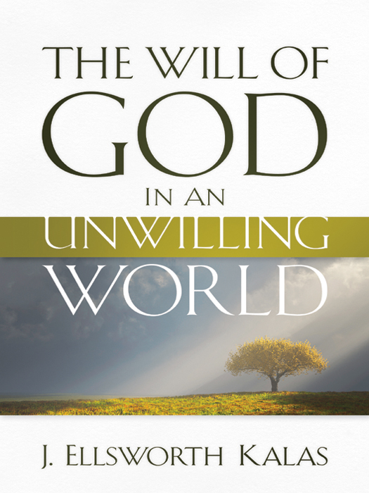 The Will Of God In An Unwilling World Kalas J Ellsworth