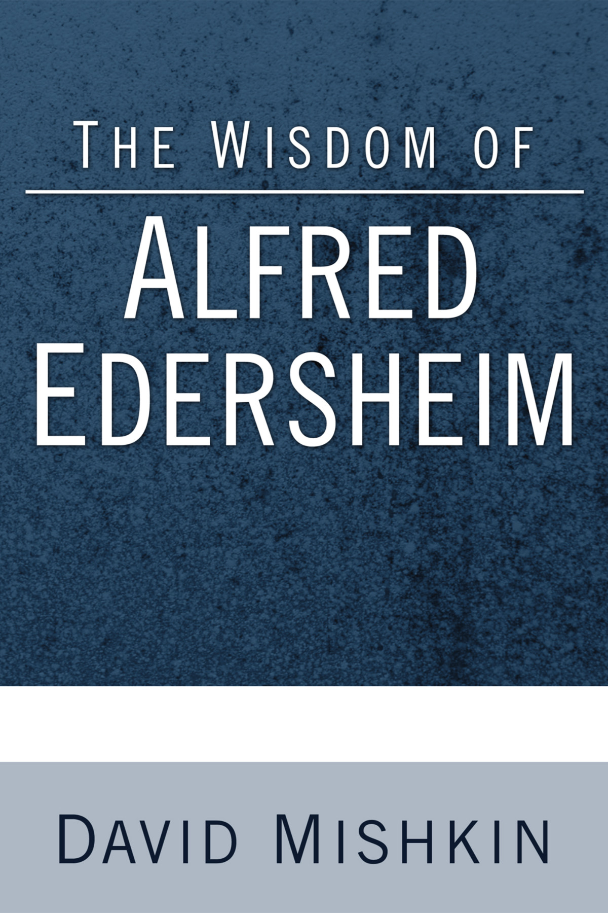 The Wisdom Of Alfred Edersheim David Mishkin