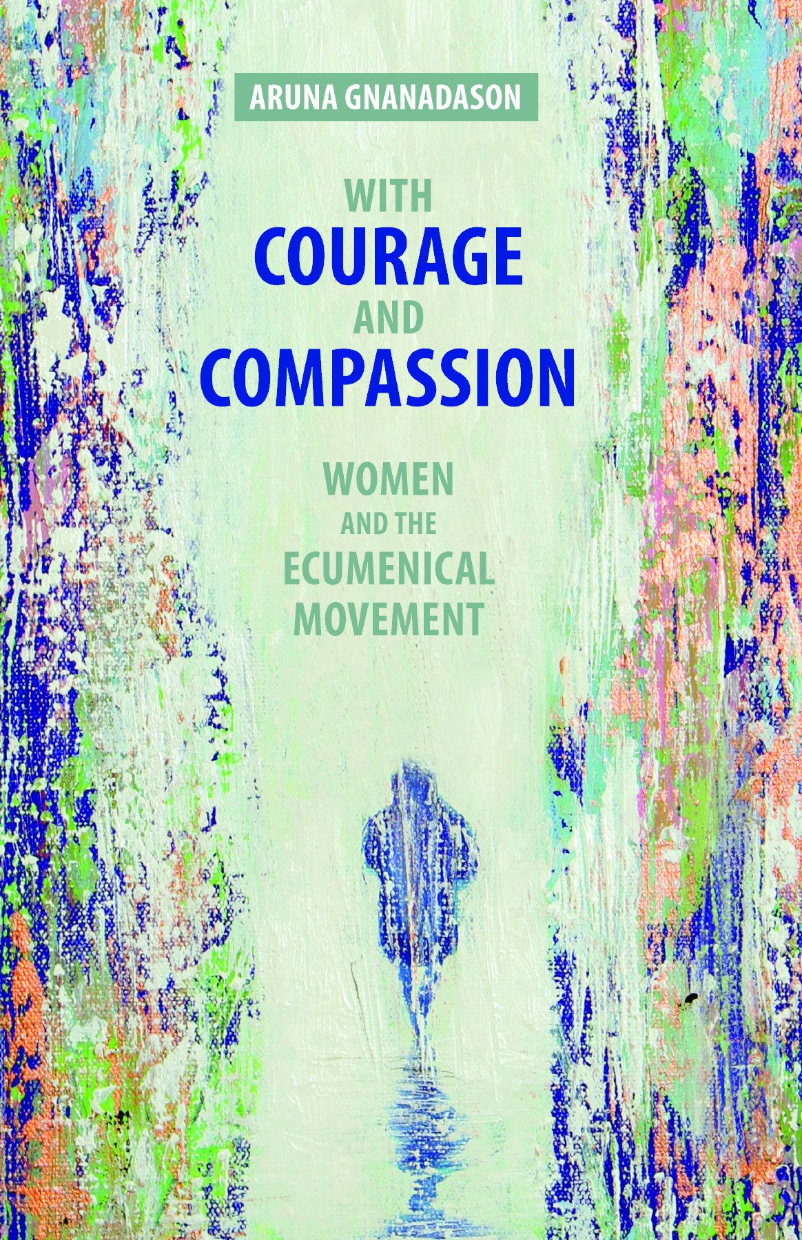 With Courage And Compassion Aruna Gnanadason