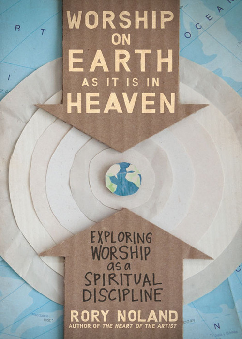 Worship On Earth As It Is In Heaven Rory Noland