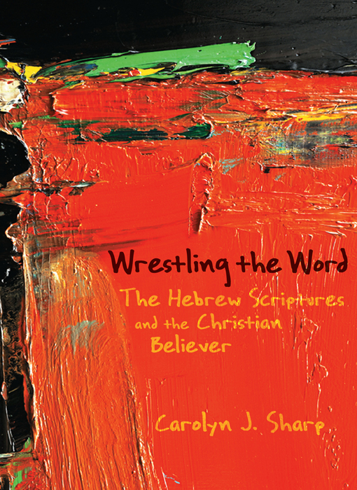 Wrestling The Word Carolyn J Sharp