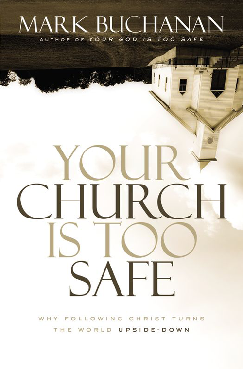 Your Church Is Too Safe Mark Buchanan