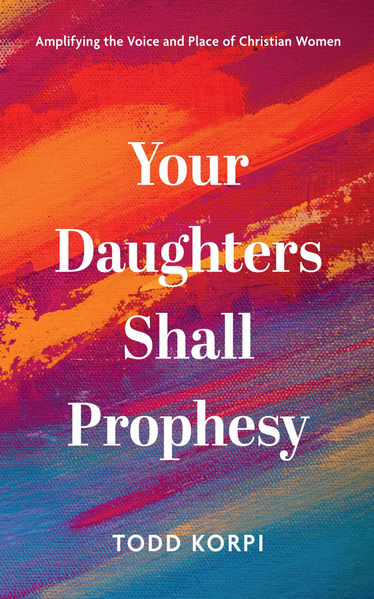 Your Daughters Shall Prophesy Todd Korpi