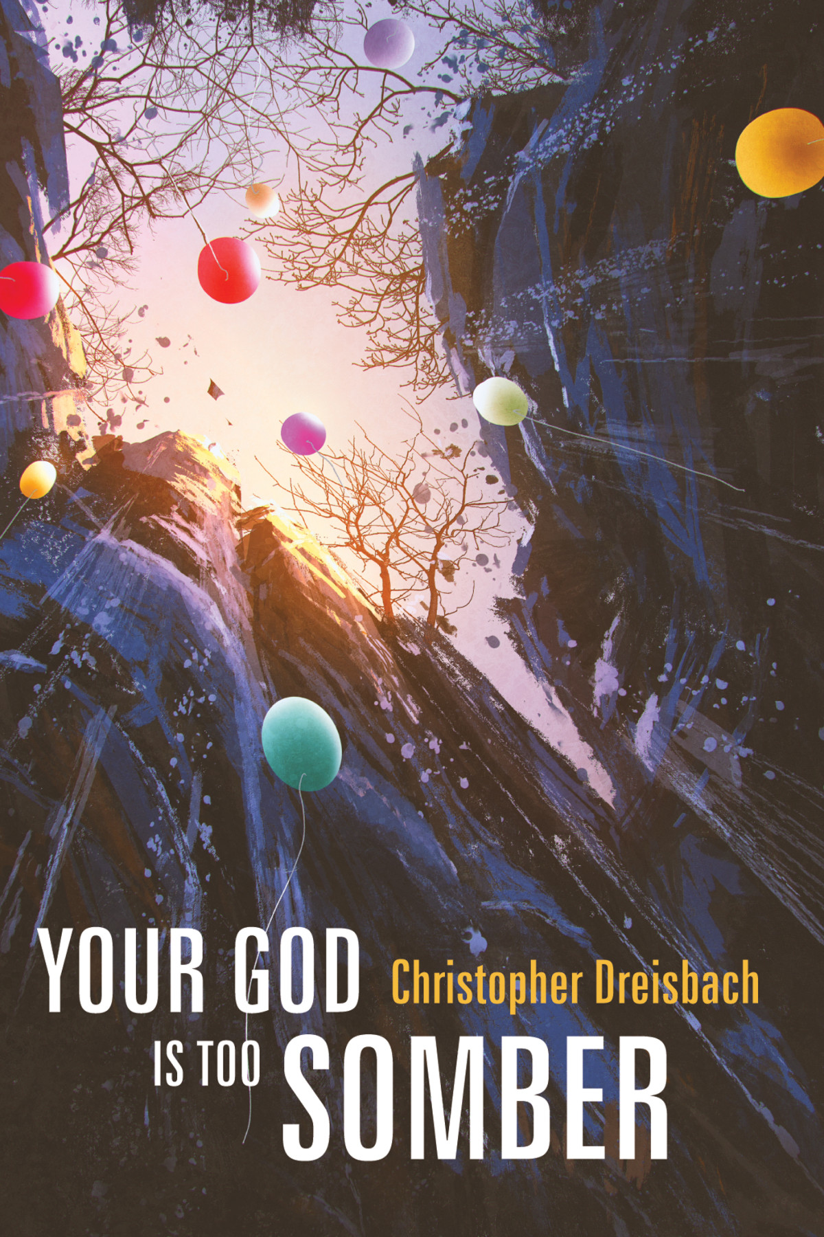 Your God Is Too Somber Christopher Dreisbach