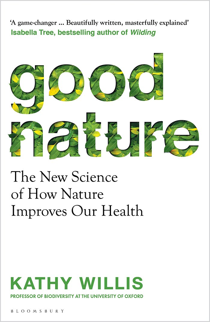 Good Nature The New Science Of How Nature Improves Our Health Kathy Willis