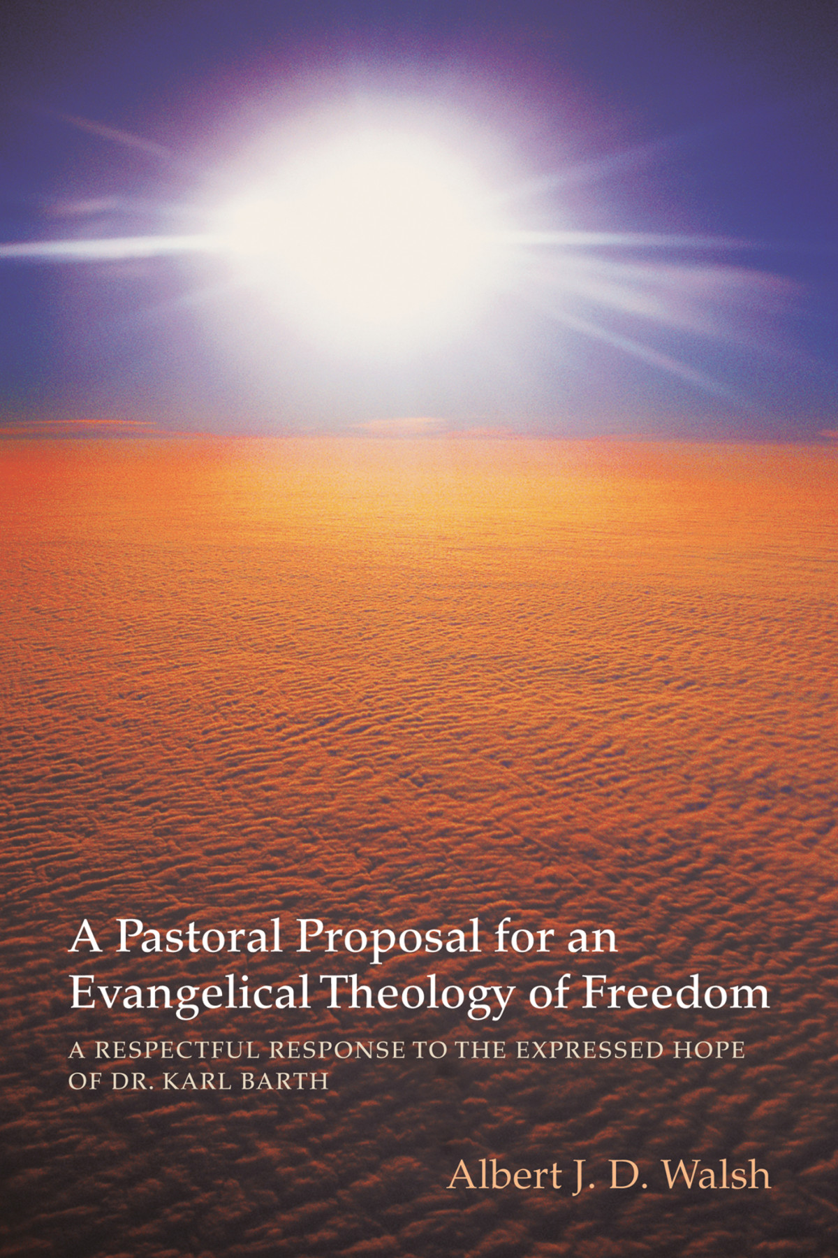 A Pastoral Proposal For An Evangelical Theology Of Freedom Albert Jd Walsh