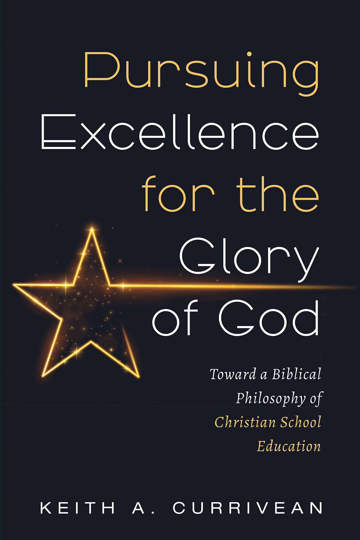 Pursuing Excellence For The Glory Of God Keith A Currivean