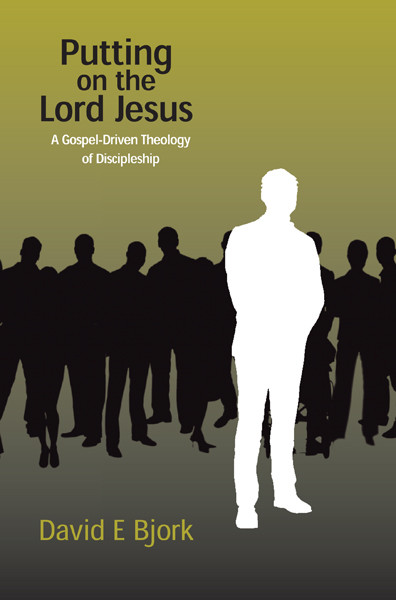 Putting On The Lord Jesus David E Bjork