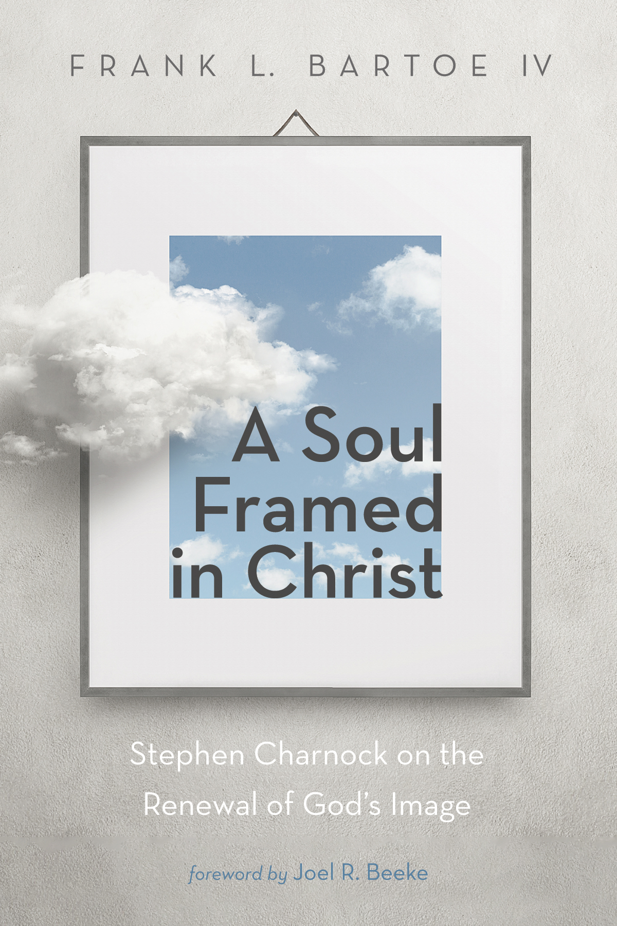 A Soul Framed In Christ Frank L Bartoe Iv