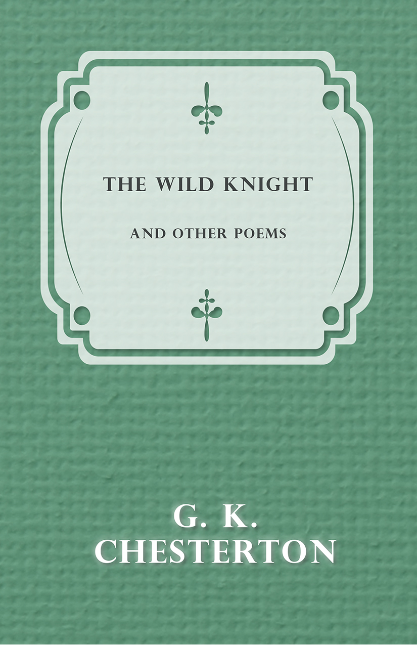 The Wild Knight And Other Poems G K Chesterton
