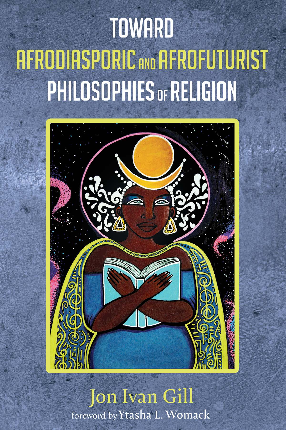 Toward Afrodiasporic And Afrofuturist Philosophies Of Religion Jon Ivan Gill