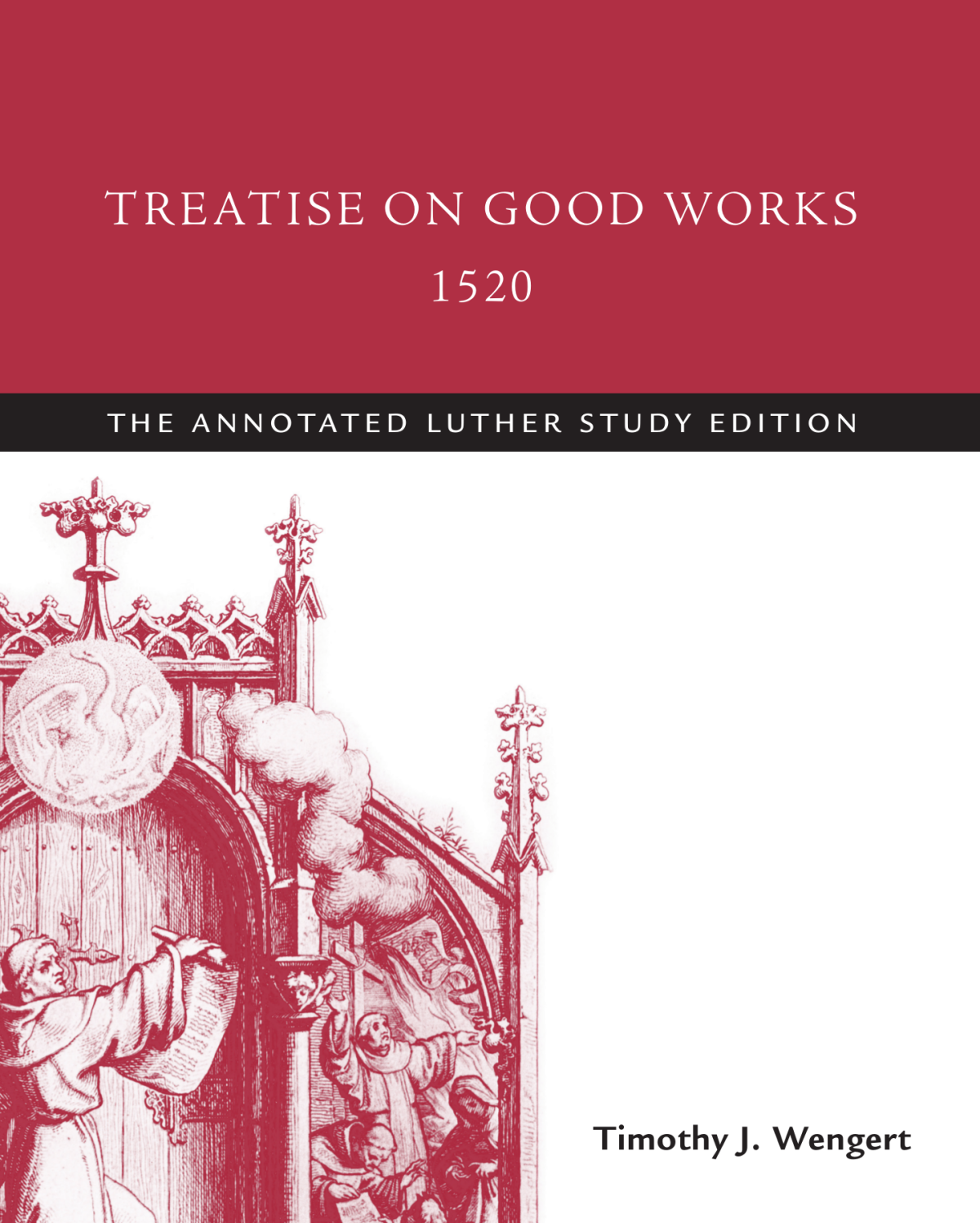 Treatise On Good Works 1520 Martin Luther Timothy J Wengert Martin Luther