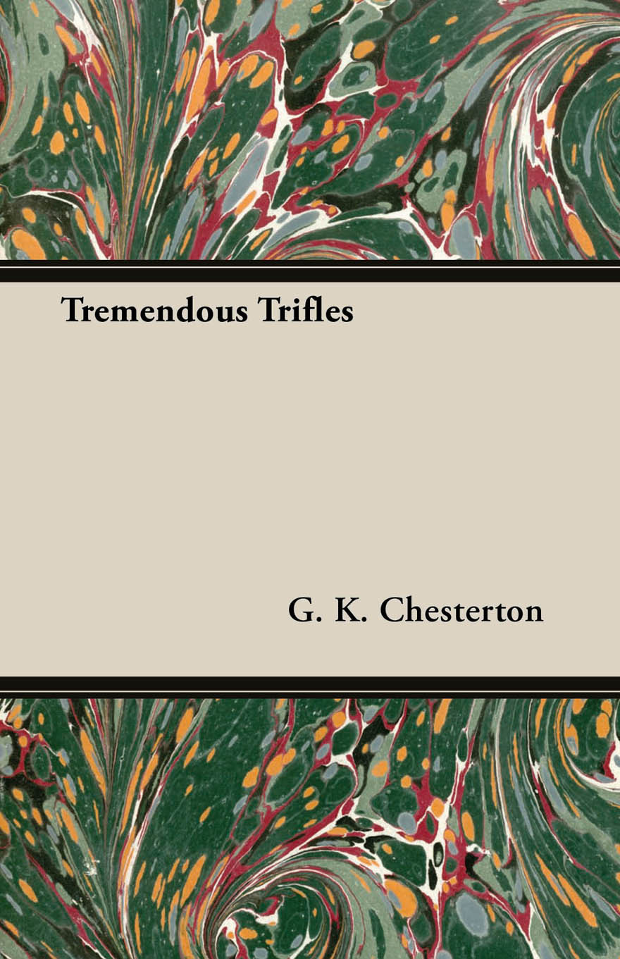 Tremendous Trifles G K Chesterton
