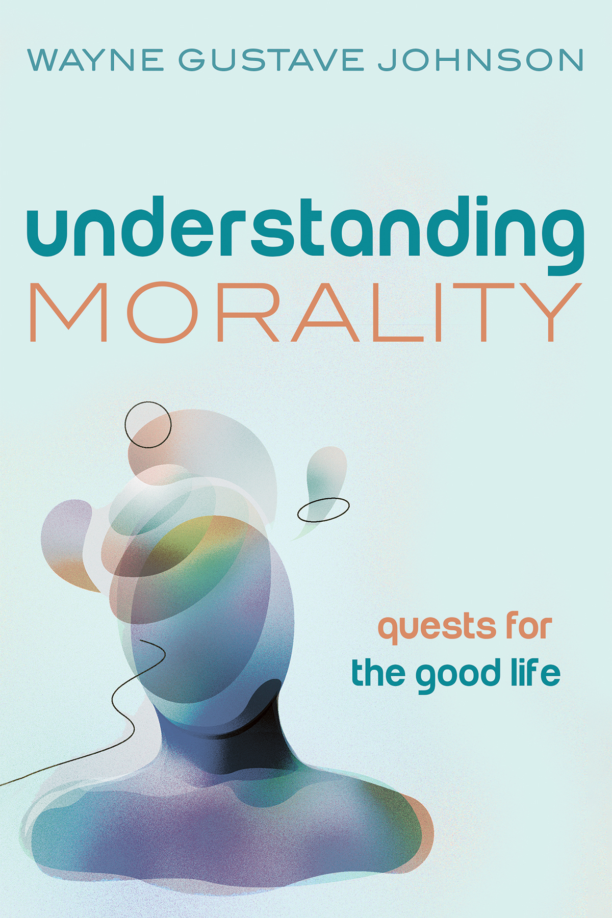 Understanding Morality Wayne Gustave Johnson