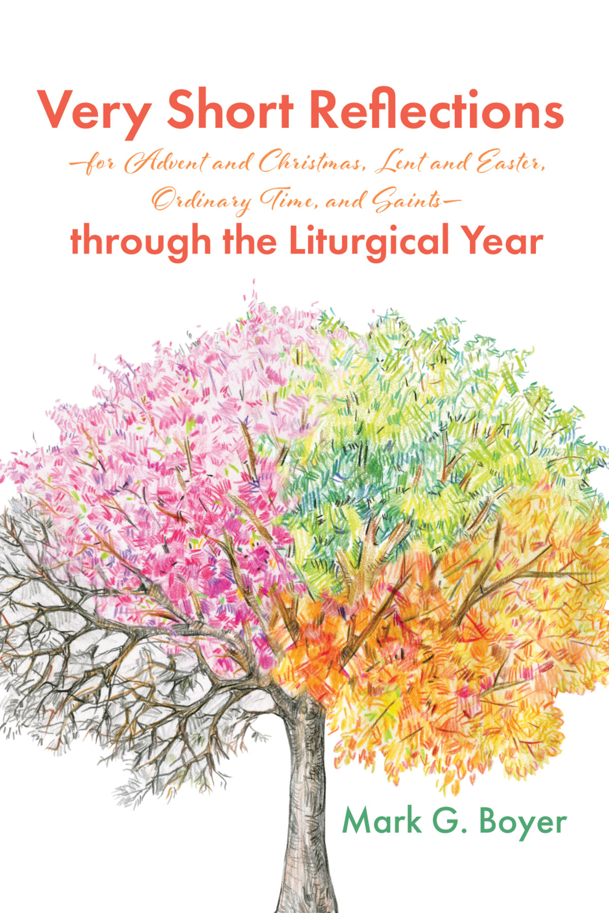 Very Short Reflectionsfor Advent And Christmas Lent And Easter Ordinary Time And Saintsthrough The Liturgical Year Mark G Boyer