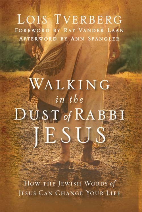 Walking In The Dust Of Rabbi Jesus Lois Tverberg
