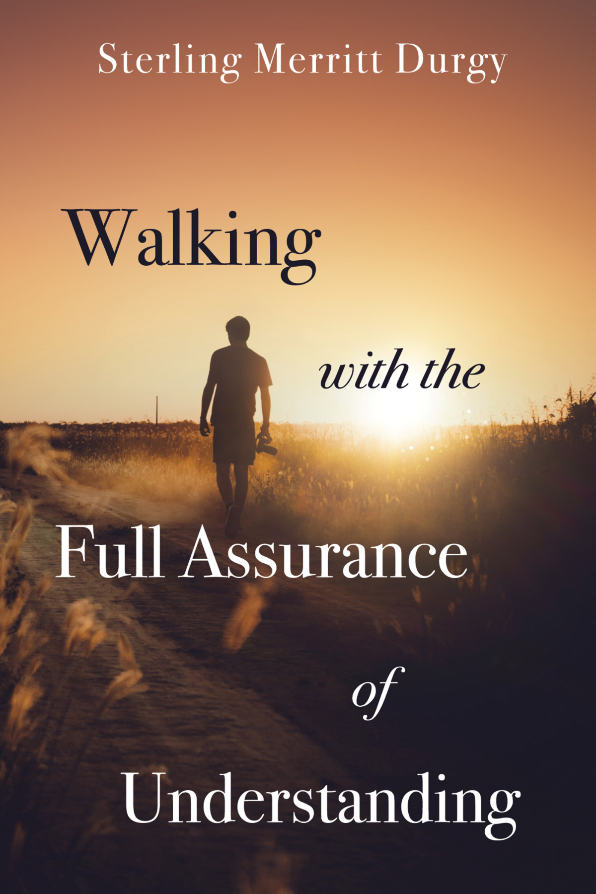 Walking With The Full Assurance Of Understanding Sterling Merritt Durgy