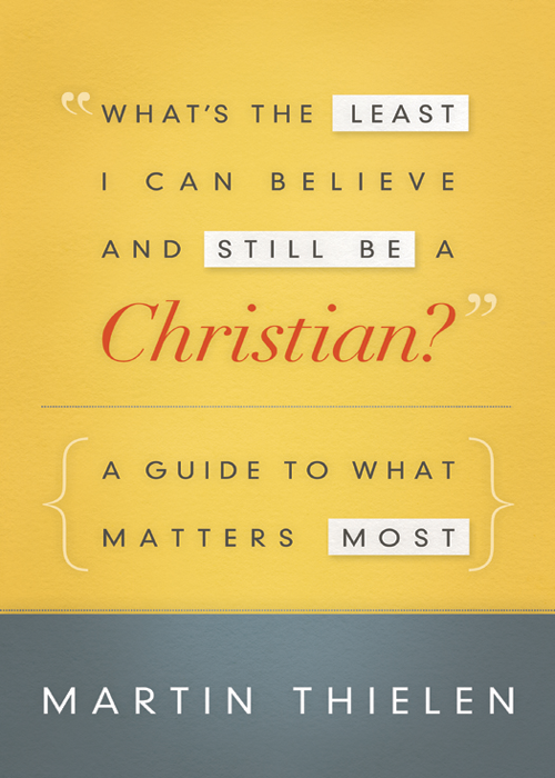 Whats The Least I Can Believe And Still Be A Christian New Edition With Study Guide Thielen