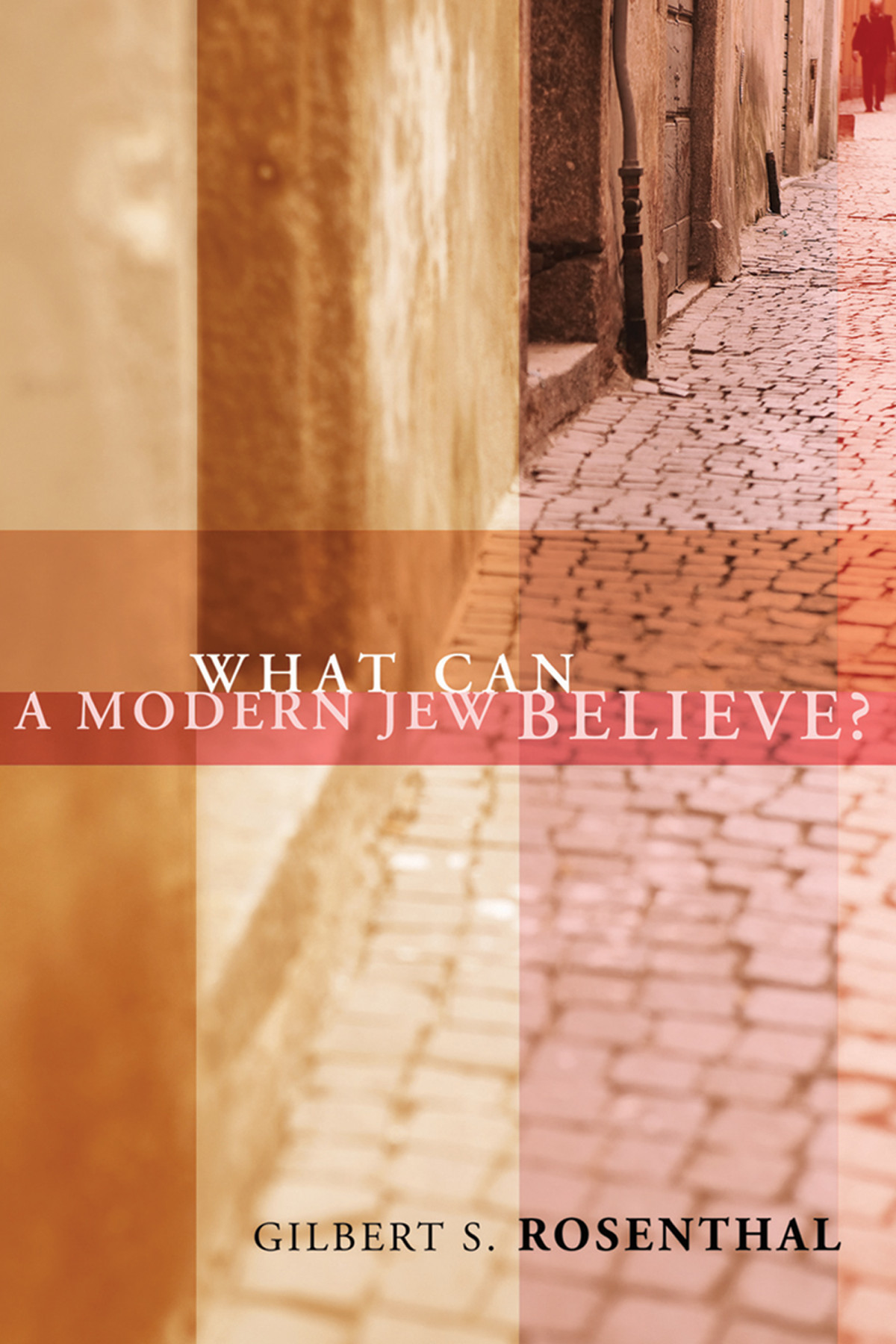 What Can A Modern Jew Believe Gilbert S Rosenthal