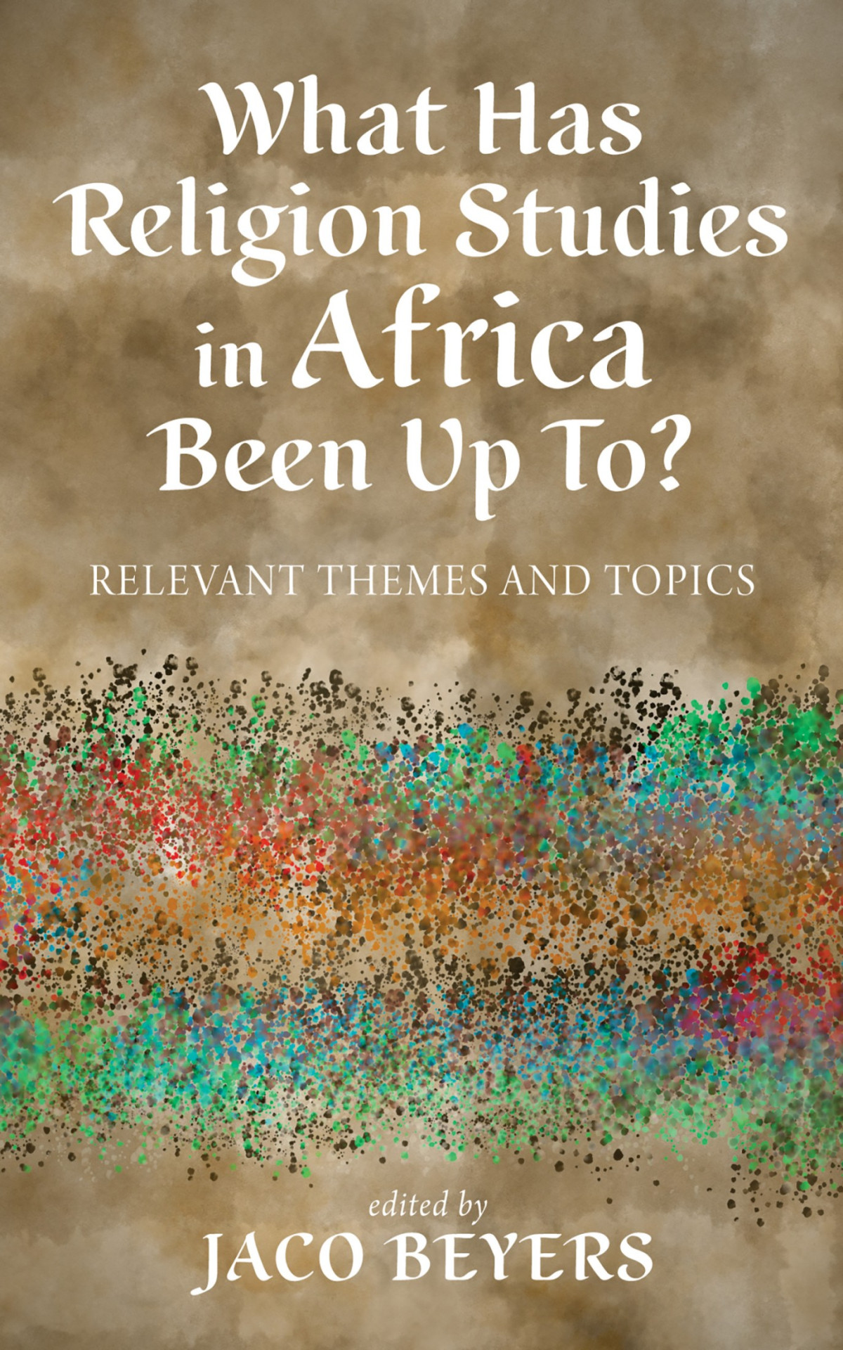 What Has Religion Studies In Africa Been Up To Jaco Beyers