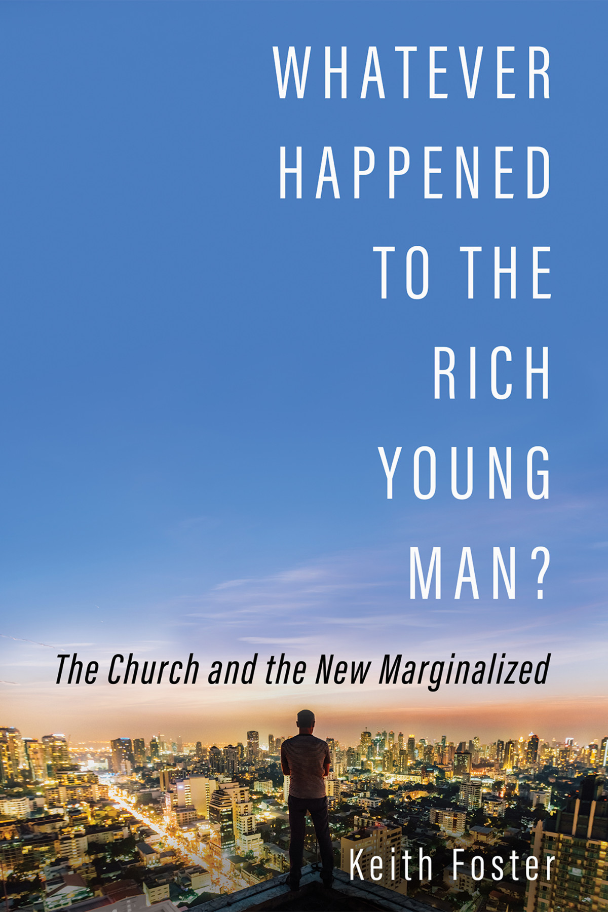 Whatever Happened To The Rich Young Man Keith Foster