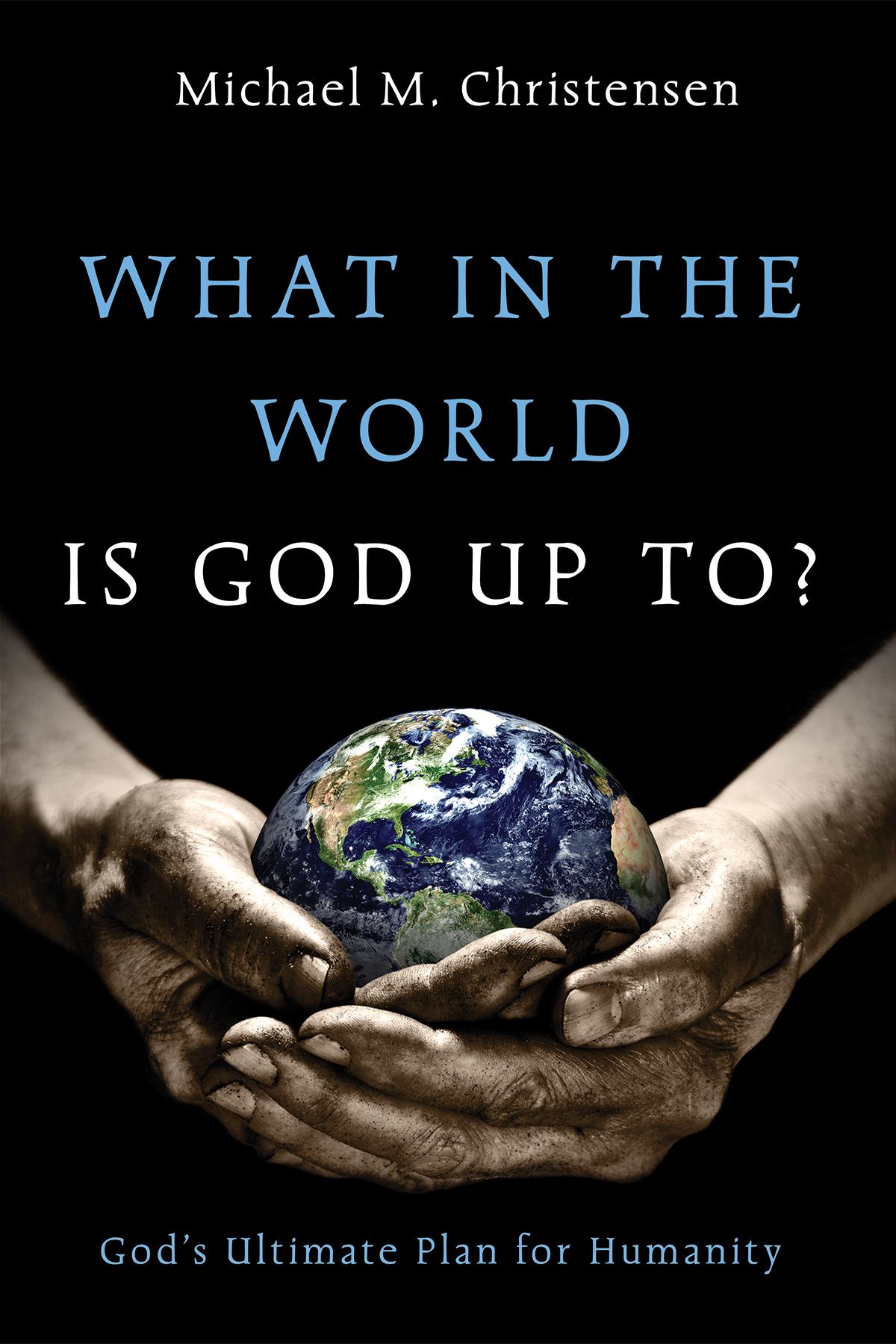 What In The World Is God Up To Michael M Christensen