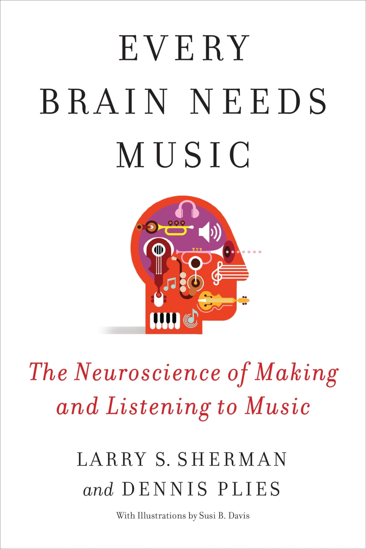 Every Brain Needs Music Larry S Sherman Lawrence Sherman Dennis Plies