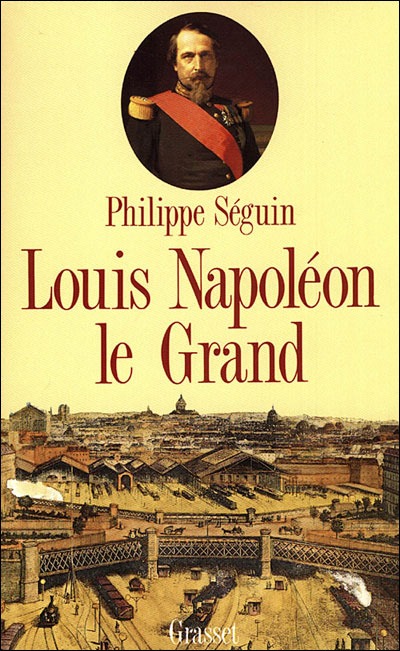 Louis Napoléon le Grand Philippe Séguin