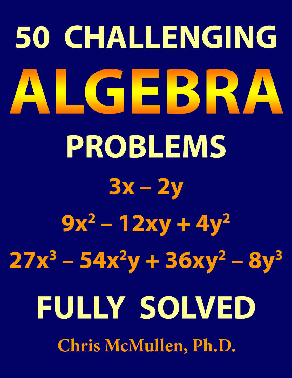 50 Challenging Algebra Problems Fully Solved Chris Mcmullen