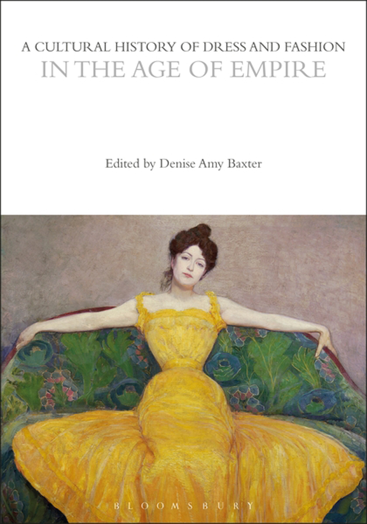 A Cultural History Of Dress And Fashion In The Age Of Empire Denise Amy Baxter